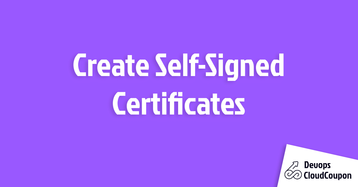 Create Self-Signed Certificates